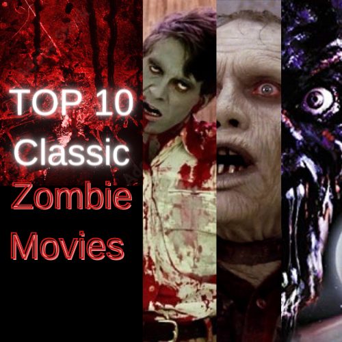 Try to Survive The Top 10 Classic Zombie Movies of All Time